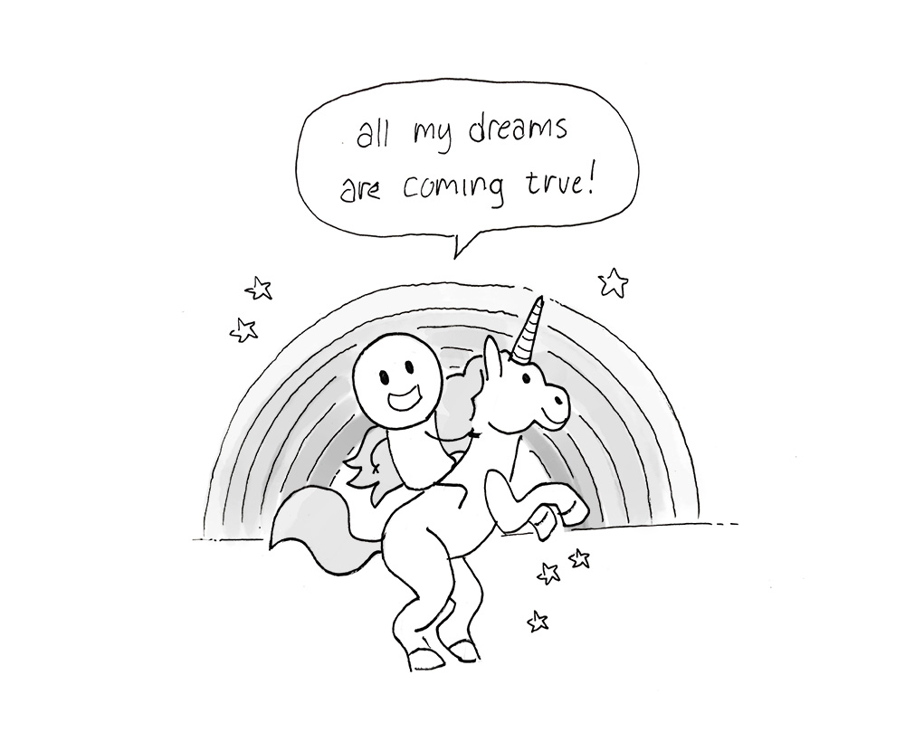 All my dreams are coming true!