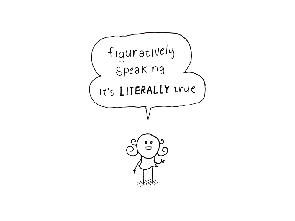 Figuratively speaking, it's LITERALLY true