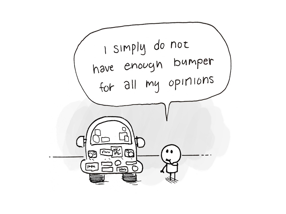 I simply do not have enough bumper for all my opinions